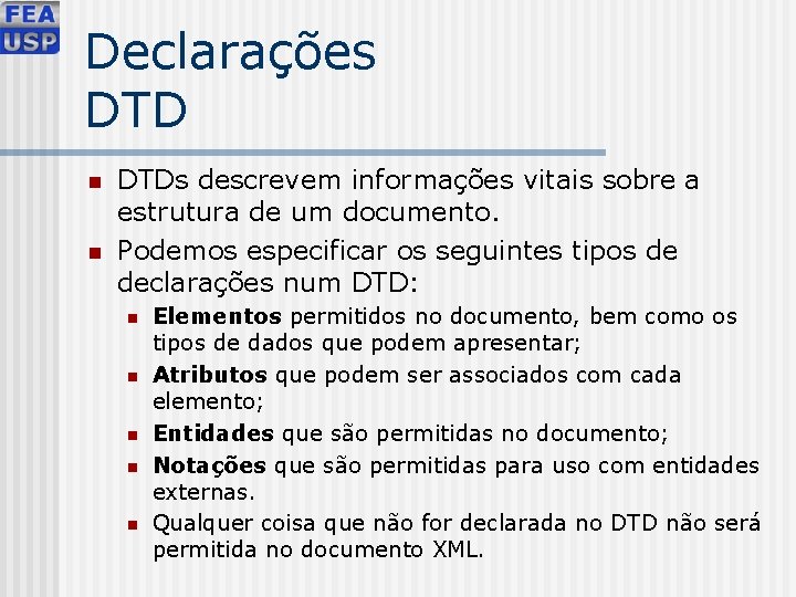 Declarações DTD n n DTDs descrevem informações vitais sobre a estrutura de um documento.