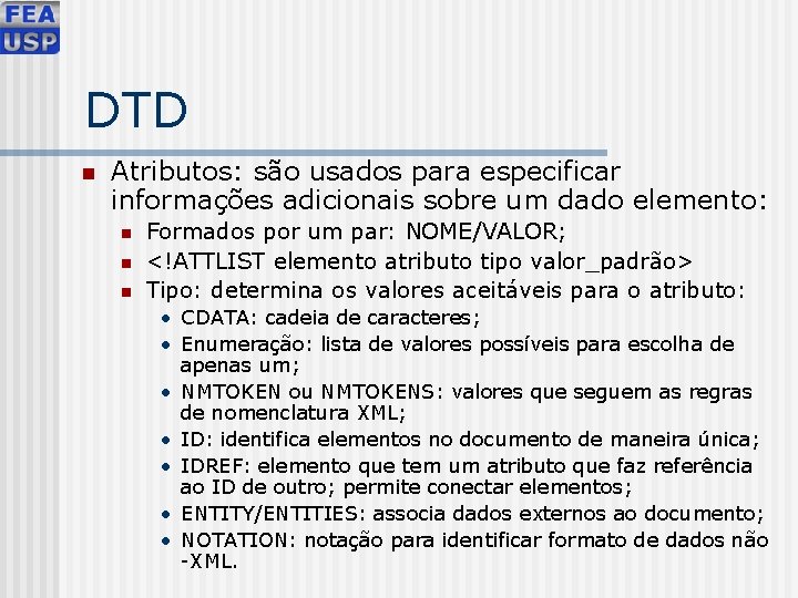 DTD n Atributos: são usados para especificar informações adicionais sobre um dado elemento: n