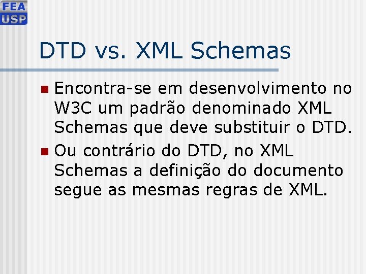 DTD vs. XML Schemas Encontra-se em desenvolvimento no W 3 C um padrão denominado