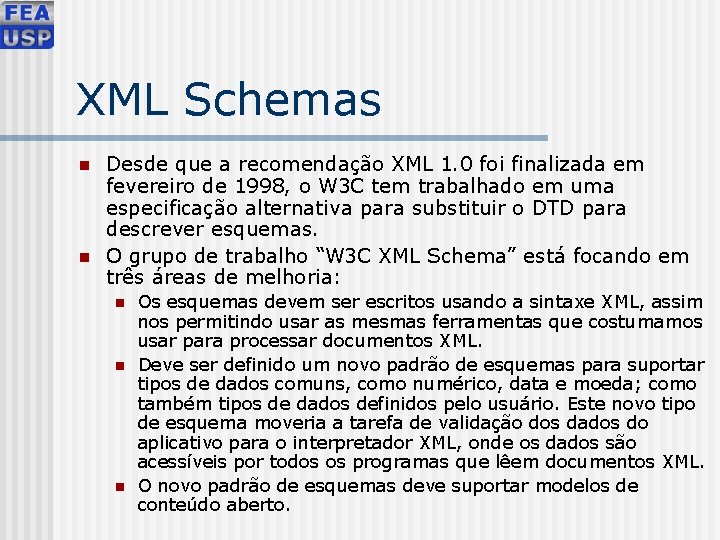 XML Schemas n n Desde que a recomendação XML 1. 0 foi finalizada em