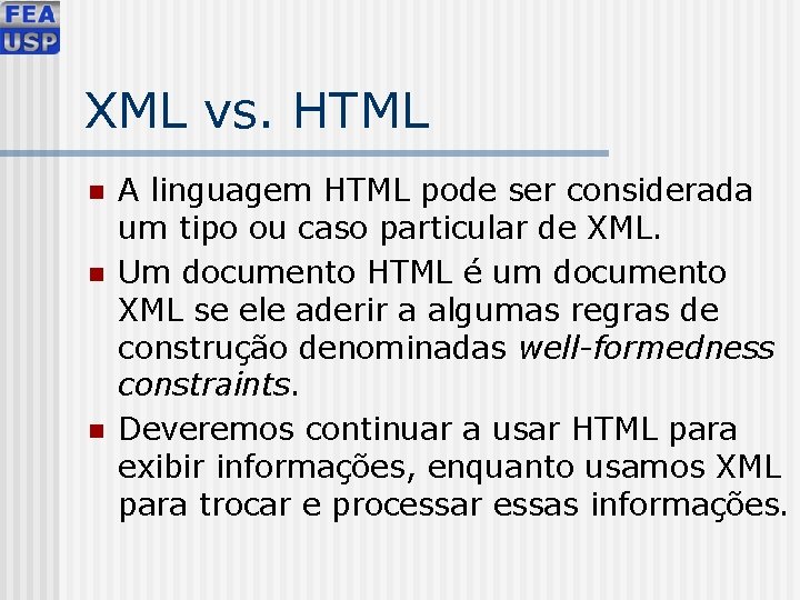 XML vs. HTML n n n A linguagem HTML pode ser considerada um tipo