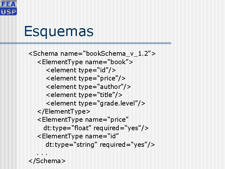 Esquemas <Schema name=“book. Schema_v_1. 2”> <Element. Type name=“book”> <element type=“id”/> <element type=“price”/> <element type=“author”/>