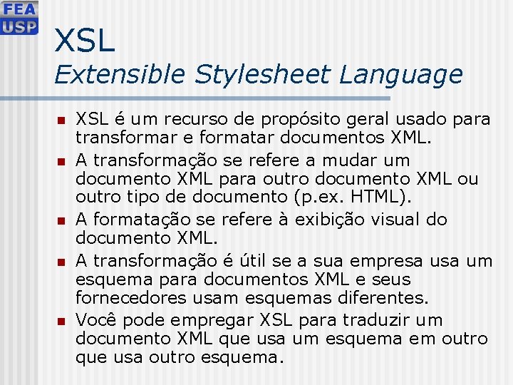 XSL Extensible Stylesheet Language n n n XSL é um recurso de propósito geral