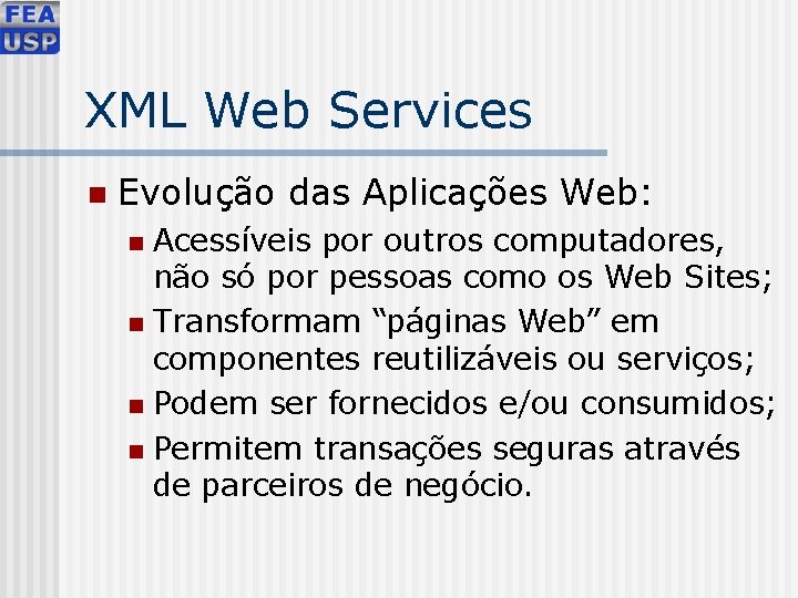 XML Web Services n Evolução das Aplicações Web: Acessíveis por outros computadores, não só