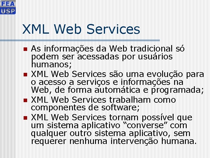 XML Web Services n n As informações da Web tradicional só podem ser acessadas