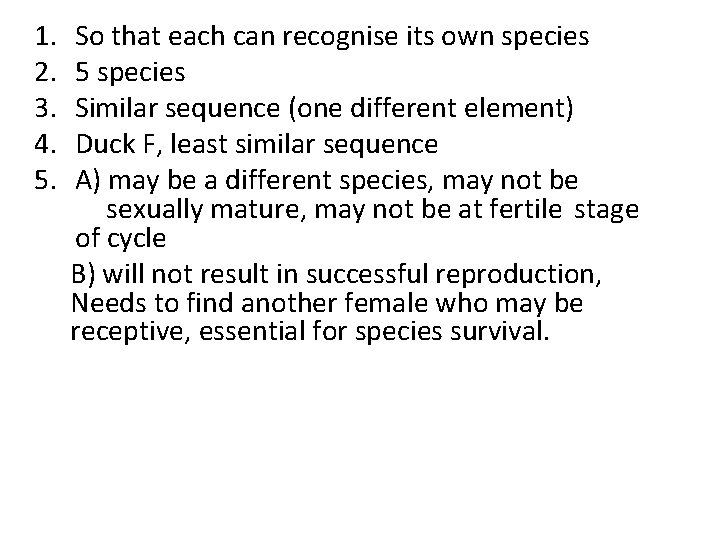 1. 2. 3. 4. 5. So that each can recognise its own species 5