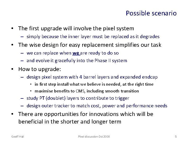 Possible scenario • The first upgrade will involve the pixel system – simply because