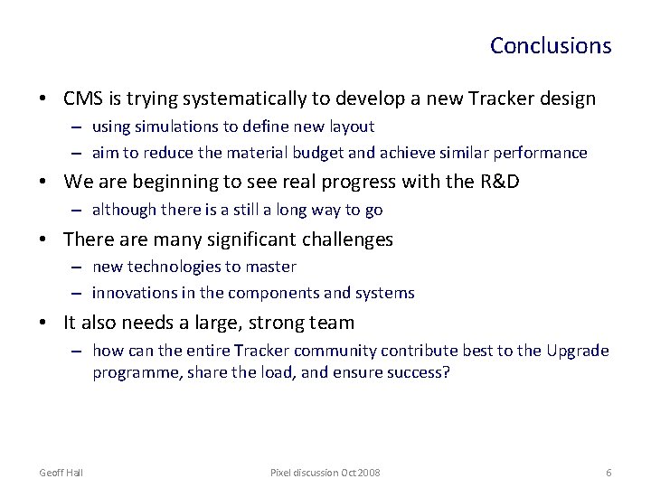 Conclusions • CMS is trying systematically to develop a new Tracker design – using
