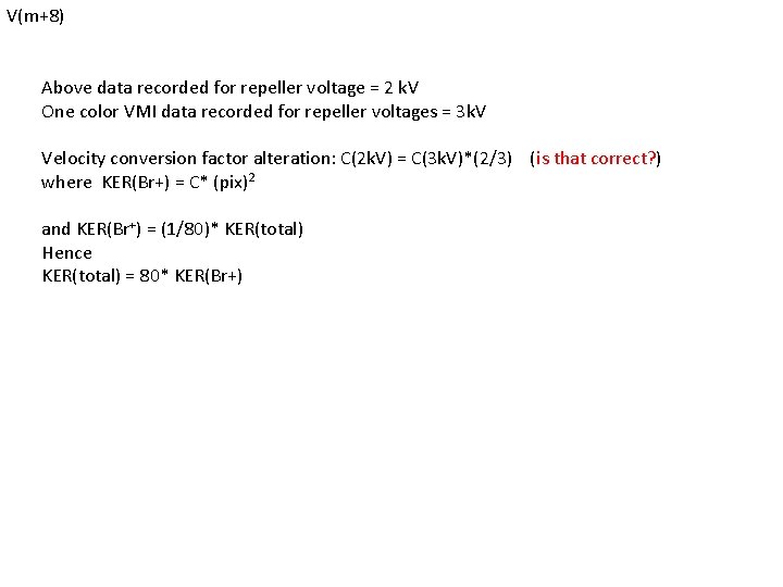 V(m+8) Above data recorded for repeller voltage = 2 k. V One color VMI