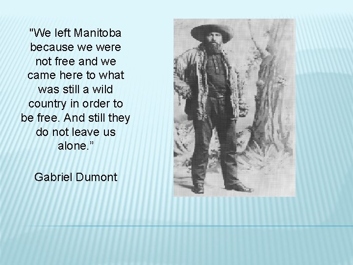 "We left Manitoba because we were not free and we came here to what
