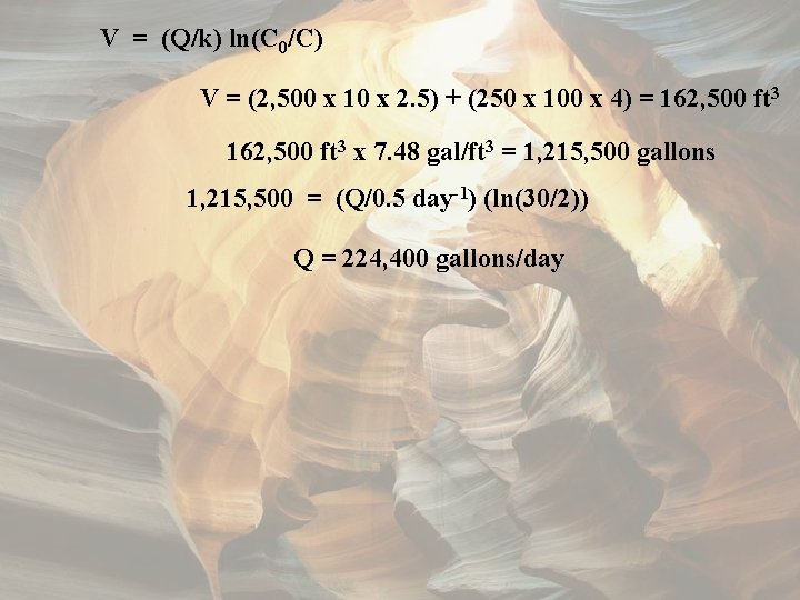 V = (Q/k) ln(C 0/C) V = (2, 500 x 10 x 2. 5)