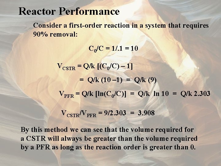 Reactor Performance Consider a first-order reaction in a system that requires 90% removal: C
