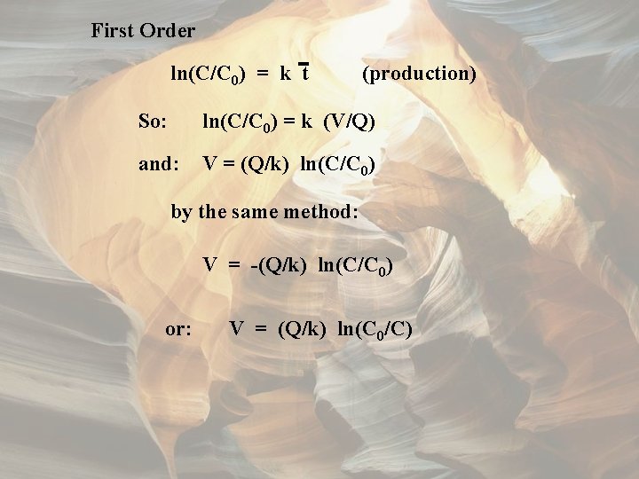 First Order ln(C/C 0) = k t (production) So: ln(C/C 0) = k (V/Q)