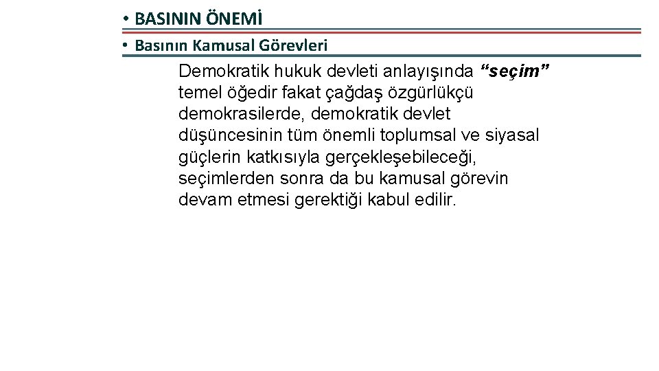  • BASININ ÖNEMİ • Basının Kamusal Görevleri Demokratik hukuk devleti anlayışında “seçim” temel