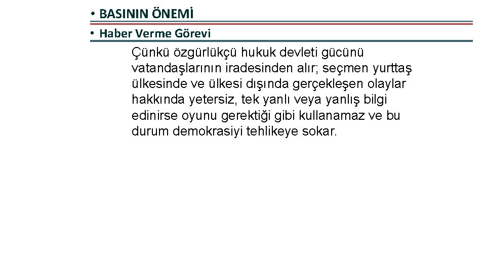  • BASININ ÖNEMİ • Haber Verme Görevi Çünkü özgürlükçü hukuk devleti gücünü vatandaşlarının