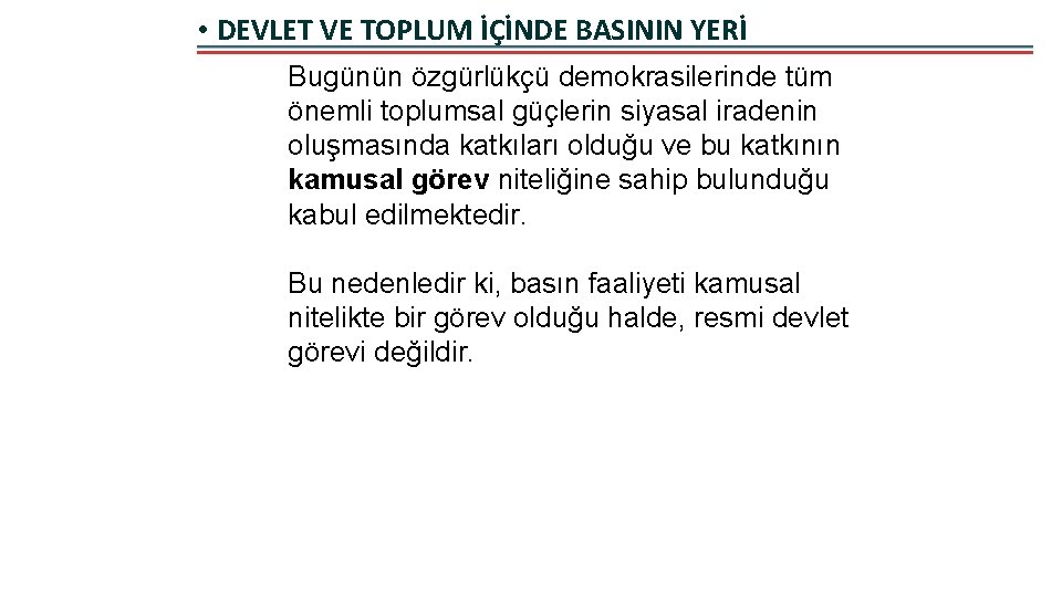  • DEVLET VE TOPLUM İÇİNDE BASININ YERİ Bugünün özgürlükçü demokrasilerinde tüm önemli toplumsal