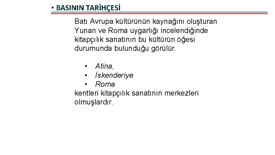  • BASININ TARİHÇESİ Batı Avrupa kültürünün kaynağını oluşturan Yunan ve Roma uygarlığı incelendiğinde