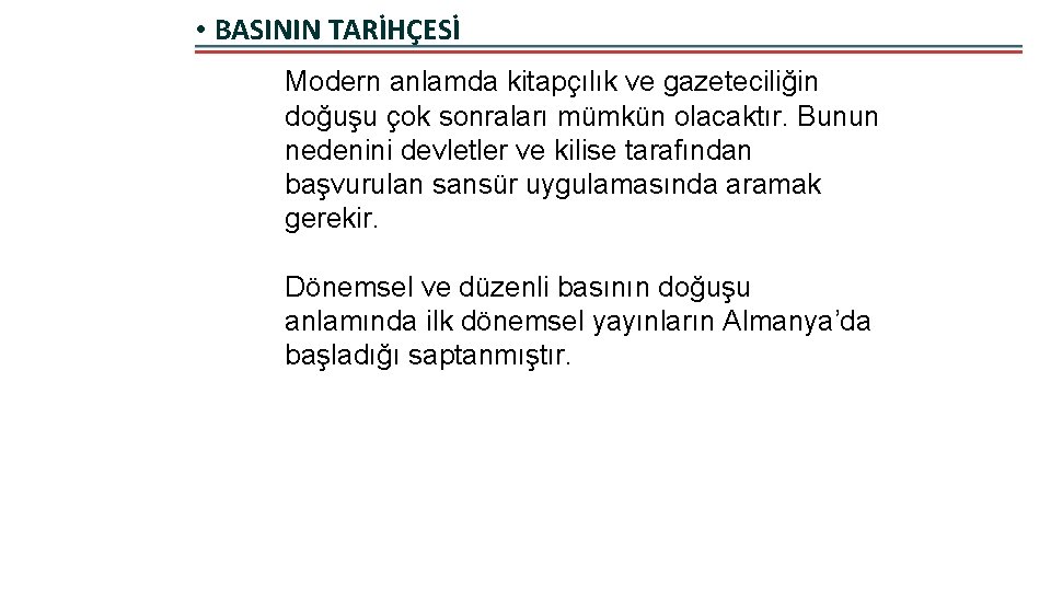  • BASININ TARİHÇESİ Modern anlamda kitapçılık ve gazeteciliğin doğuşu çok sonraları mümkün olacaktır.