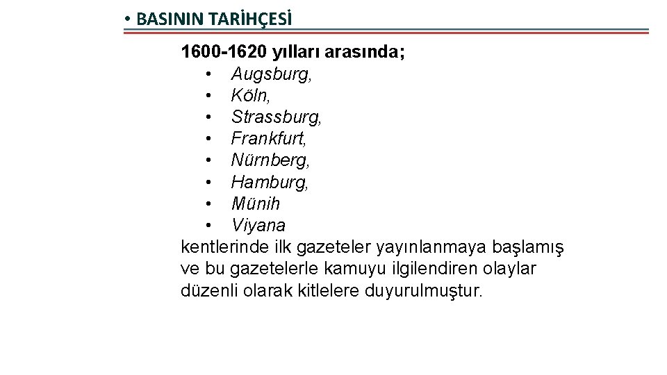  • BASININ TARİHÇESİ 1600 -1620 yılları arasında; • Augsburg, • Köln, • Strassburg,