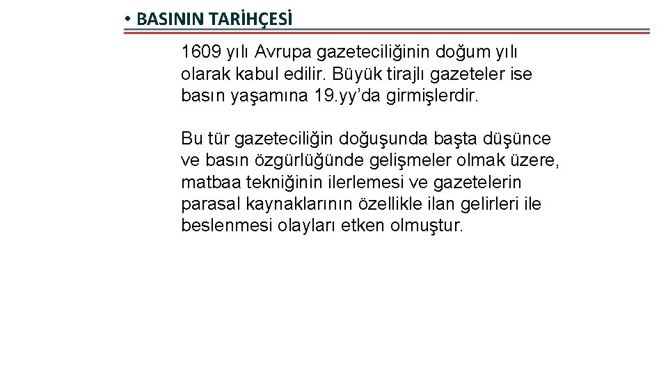  • BASININ TARİHÇESİ 1609 yılı Avrupa gazeteciliğinin doğum yılı olarak kabul edilir. Büyük