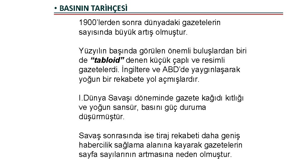  • BASININ TARİHÇESİ 1900’lerden sonra dünyadaki gazetelerin sayısında büyük artış olmuştur. Yüzyılın başında