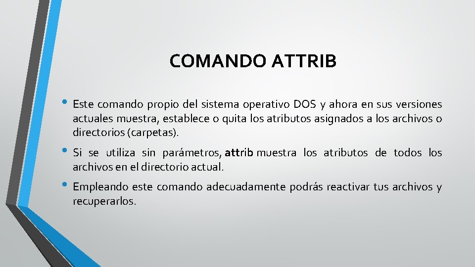 COMANDO ATTRIB • Este comando propio del sistema operativo DOS y ahora en sus
