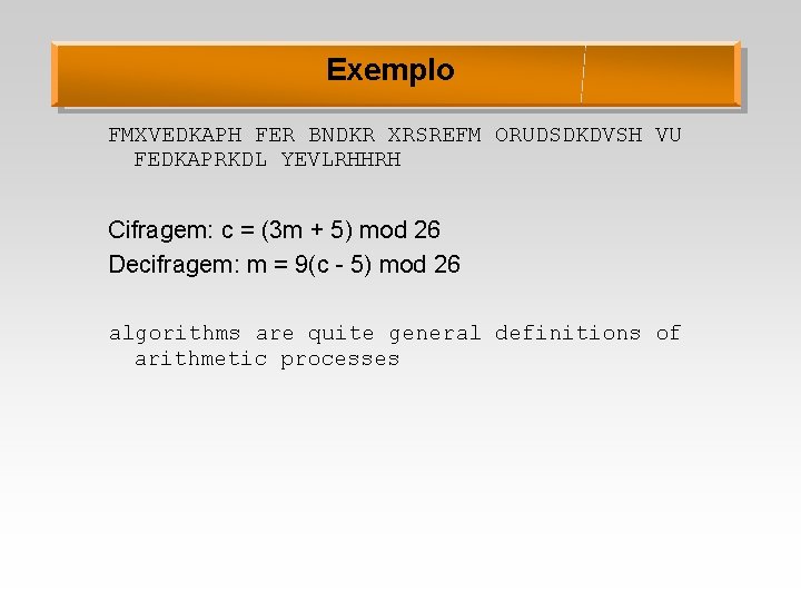 Exemplo FMXVEDKAPH FER BNDKR XRSREFM ORUDSDKDVSH VU FEDKAPRKDL YEVLRHHRH Cifragem: c = (3 m