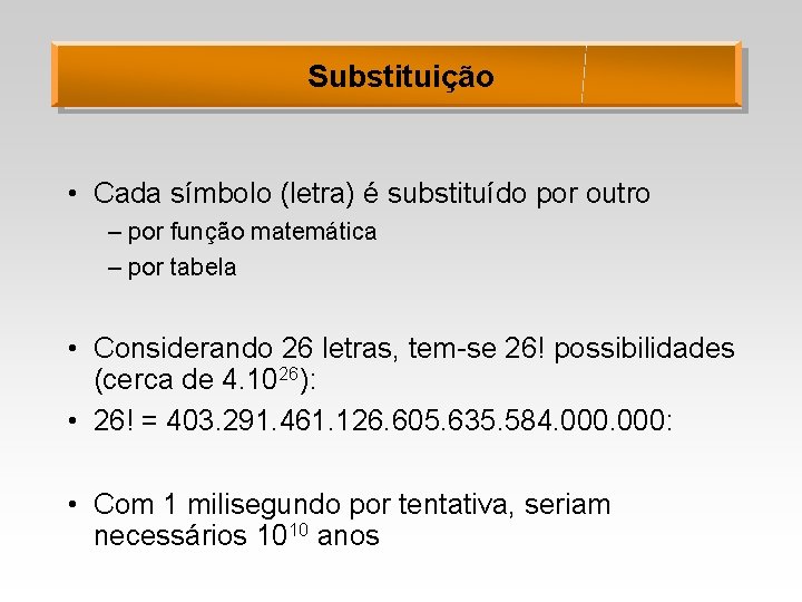 Substituição • Cada símbolo (letra) é substituído por outro – por função matemática –