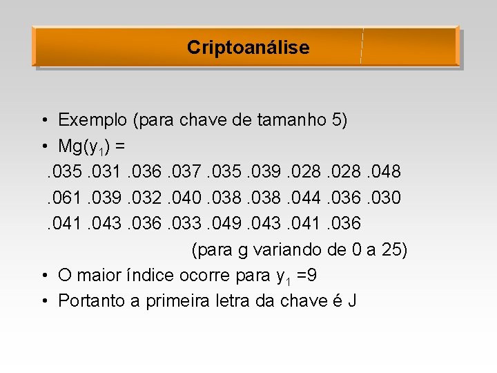 Criptoanálise • Exemplo (para chave de tamanho 5) • Mg(y 1) =. 035. 031.