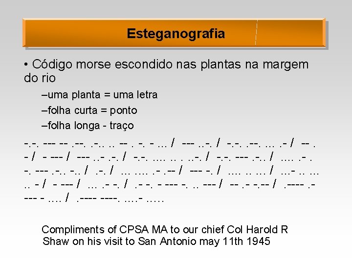 Esteganografia • Código morse escondido nas plantas na margem do rio –uma planta =