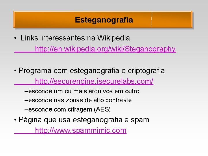 Esteganografia • Links interessantes na Wikipedia http: //en. wikipedia. org/wiki/Steganography • Programa com esteganografia