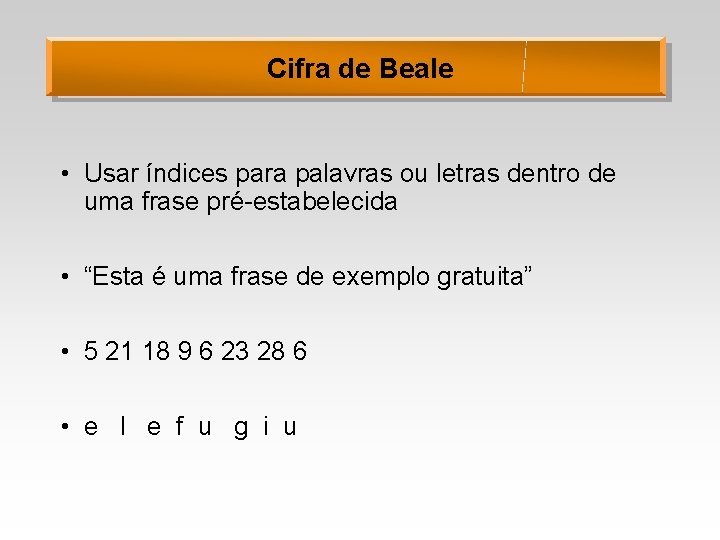 Cifra de Beale • Usar índices para palavras ou letras dentro de uma frase