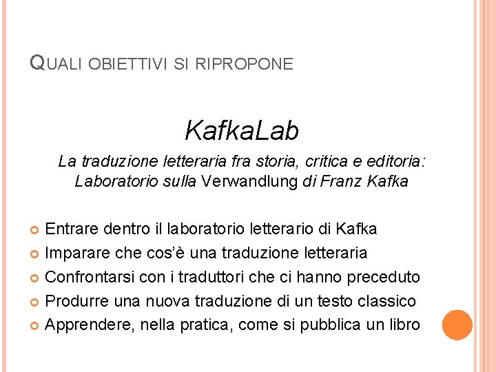 QUALI OBIETTIVI SI RIPROPONE Kafka. Lab La traduzione letteraria fra storia, critica e editoria: