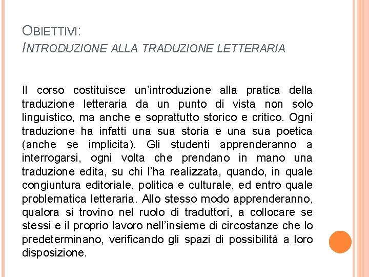 OBIETTIVI: INTRODUZIONE ALLA TRADUZIONE LETTERARIA Il corso costituisce un’introduzione alla pratica della traduzione letteraria