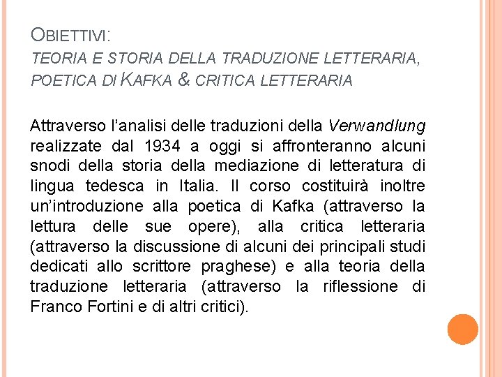 OBIETTIVI: TEORIA E STORIA DELLA TRADUZIONE LETTERARIA, POETICA DI KAFKA & CRITICA LETTERARIA Attraverso