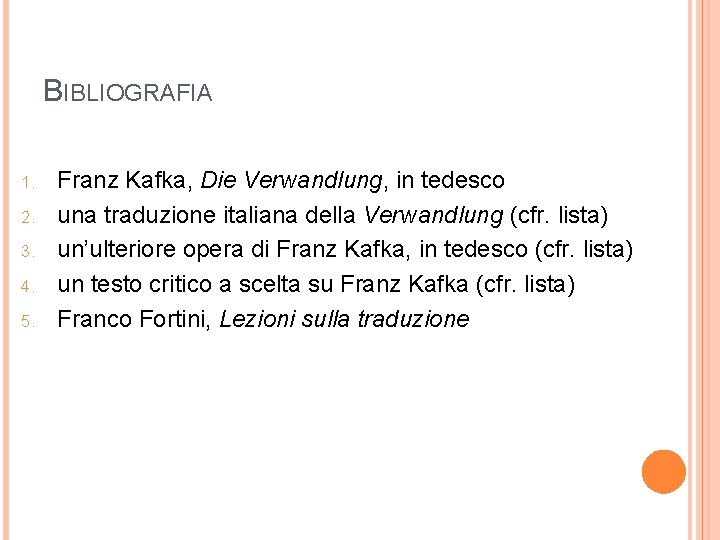 BIBLIOGRAFIA 1. 2. 3. 4. 5. Franz Kafka, Die Verwandlung, in tedesco una traduzione