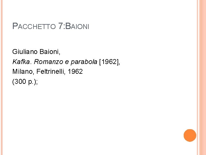 PACCHETTO 7: BAIONI Giuliano Baioni, Kafka. Romanzo e parabola [1962], Milano, Feltrinelli, 1962 (300