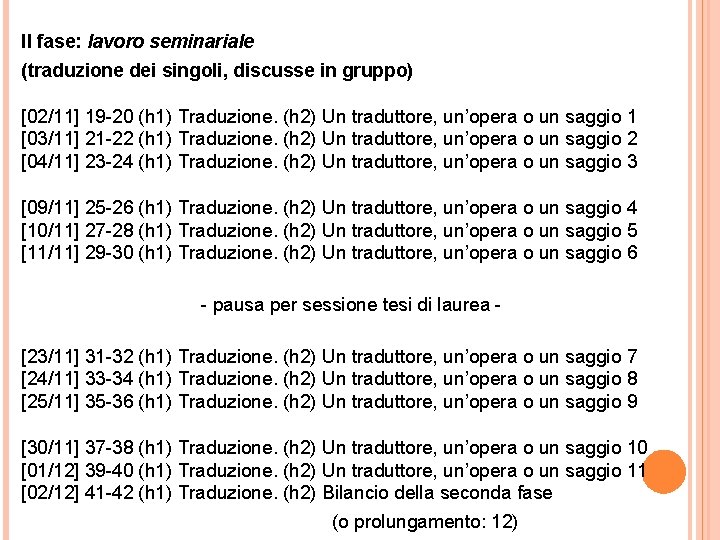 II fase: lavoro seminariale (traduzione dei singoli, discusse in gruppo) [02/11] 19 -20 (h