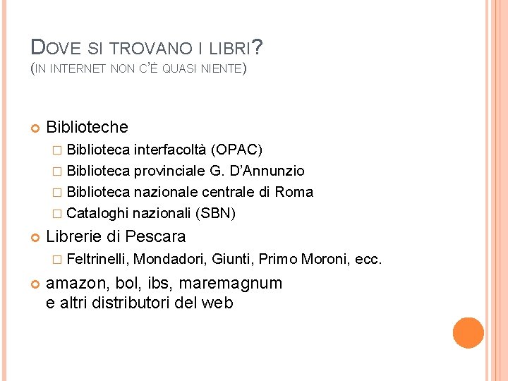 DOVE SI TROVANO I LIBRI? (IN INTERNET NON C’È QUASI NIENTE) Biblioteche � Biblioteca