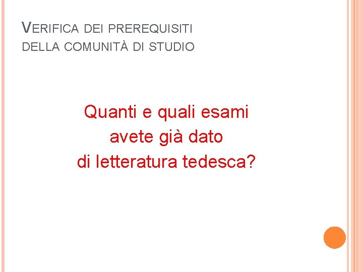 VERIFICA DEI PREREQUISITI DELLA COMUNITÀ DI STUDIO Quanti e quali esami avete già dato