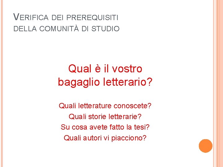 VERIFICA DEI PREREQUISITI DELLA COMUNITÀ DI STUDIO Qual è il vostro bagaglio letterario? Quali