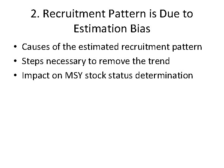 2. Recruitment Pattern is Due to Estimation Bias • Causes of the estimated recruitment