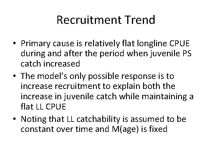 Recruitment Trend • Primary cause is relatively flat longline CPUE during and after the