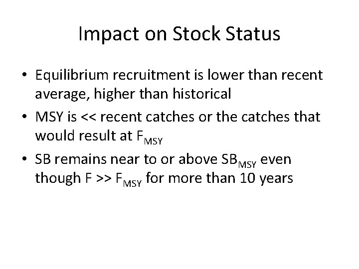 Impact on Stock Status • Equilibrium recruitment is lower than recent average, higher than