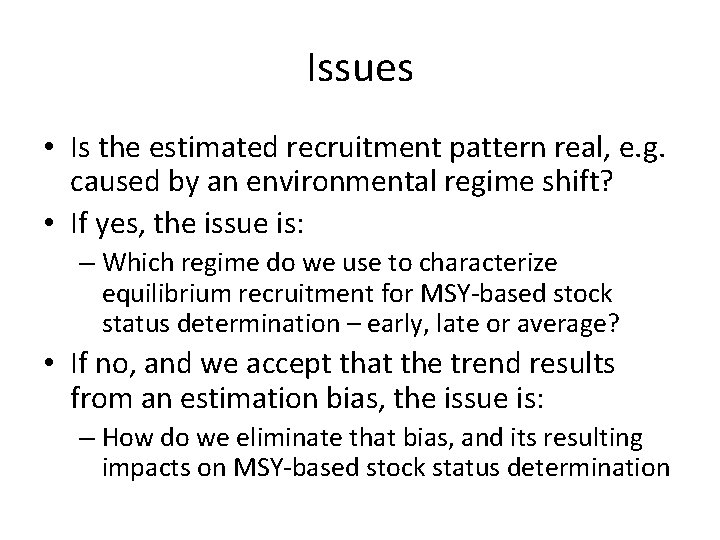 Issues • Is the estimated recruitment pattern real, e. g. caused by an environmental