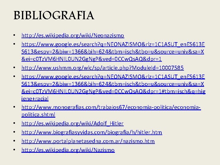 BIBLIOGRAFIA • http: //es. wikipedia. org/wiki/Neonazismo • https: //www. google. es/search? q=NEONAZISMO&rlz=1 C 1