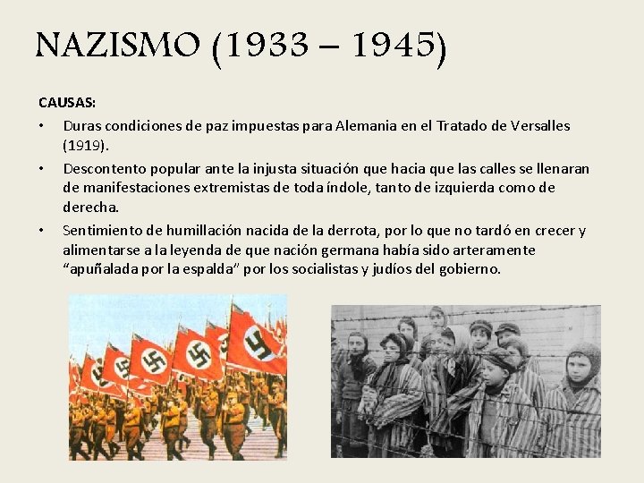 NAZISMO (1933 – 1945) CAUSAS: • Duras condiciones de paz impuestas para Alemania en