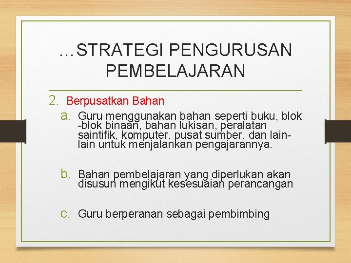 …STRATEGI PENGURUSAN PEMBELAJARAN 2. Berpusatkan Bahan a. Guru menggunakan bahan seperti buku, blok -blok