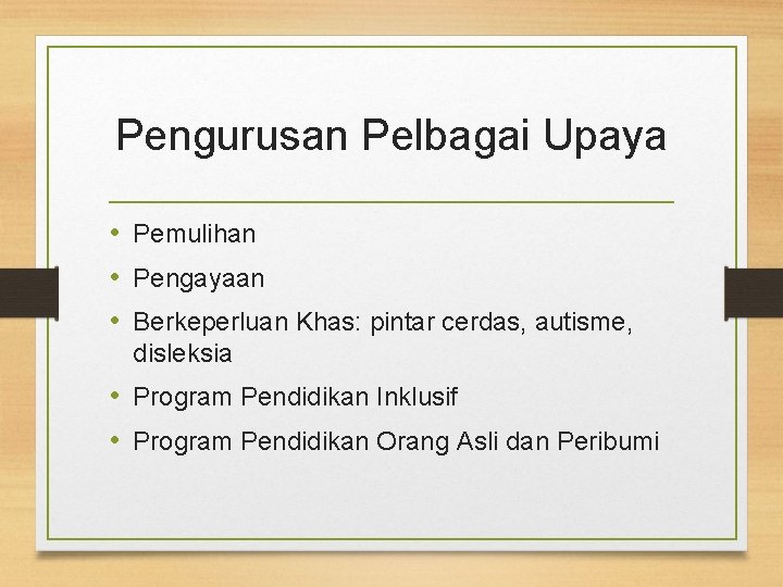 Pengurusan Pelbagai Upaya • Pemulihan • Pengayaan • Berkeperluan Khas: pintar cerdas, autisme, disleksia