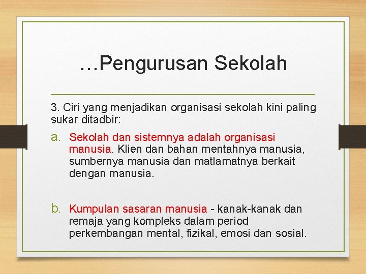 …Pengurusan Sekolah 3. Ciri yang menjadikan organisasi sekolah kini paling sukar ditadbir: a. Sekolah